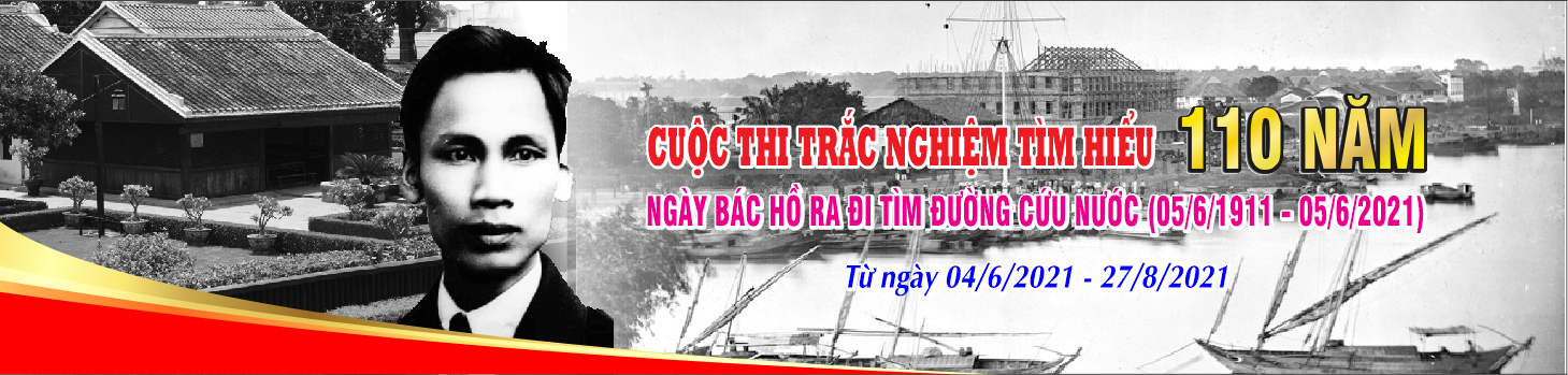 Cuộc thi “Tìm hiểu về 110 năm Ngày Bác Hồ ra đi tìm đường cứu nước” (05/6/1911 - 05/6/2021)